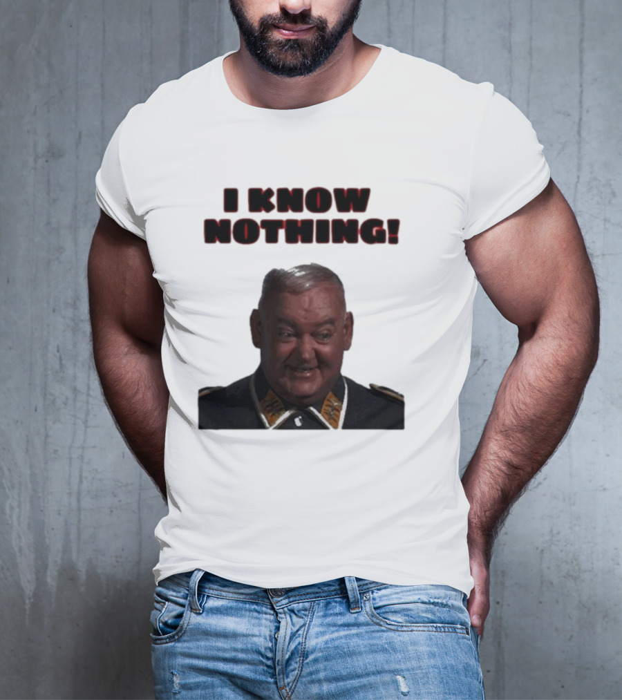 I Know Nothing John Banner As Sergeant Schultz Hogan's Heroes T-Shirt