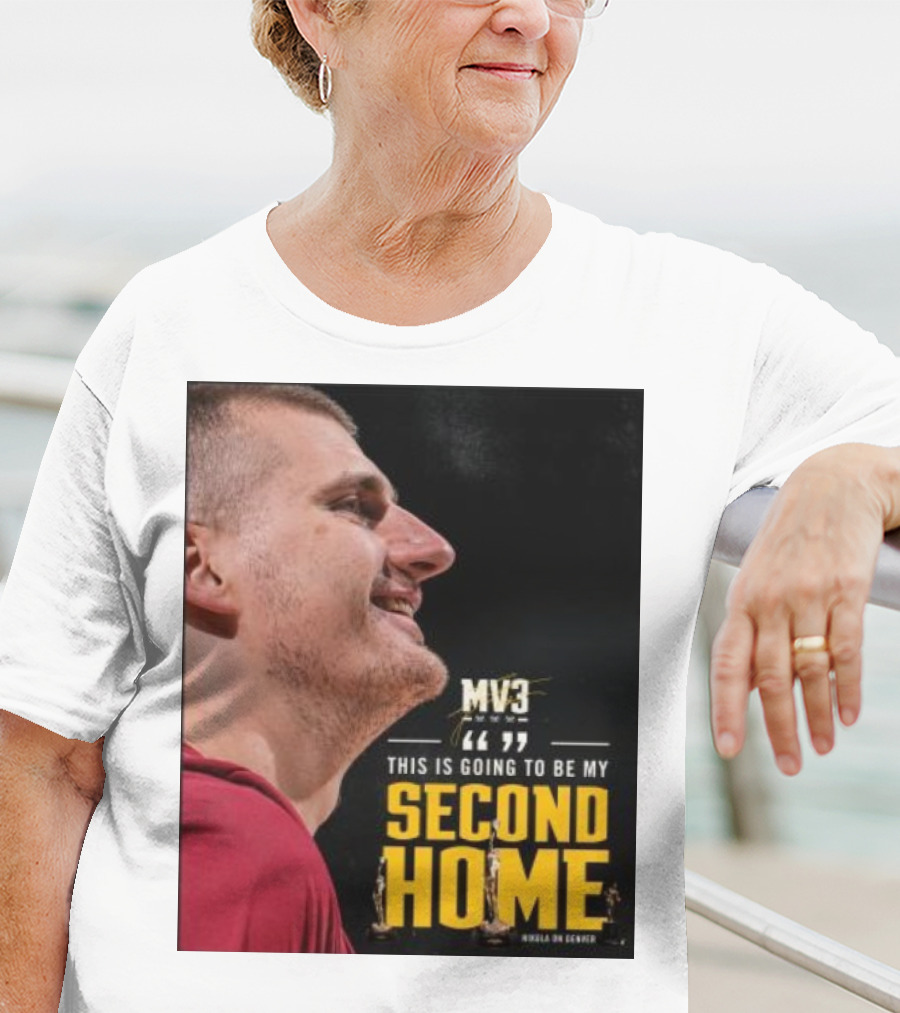 Nikola On Denver MV3 This Is Going To Be My Second Home T-Shirt