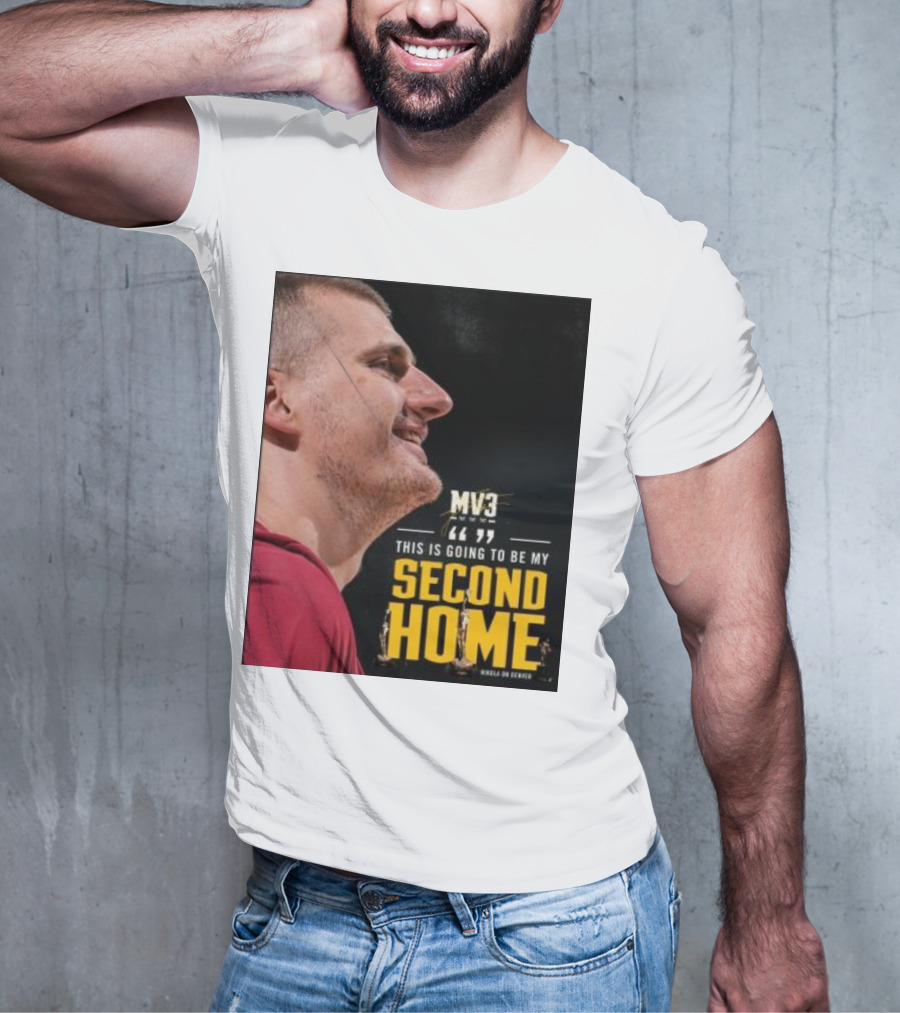 Nikola On Denver MV3 This Is Going To Be My Second Home T-Shirt