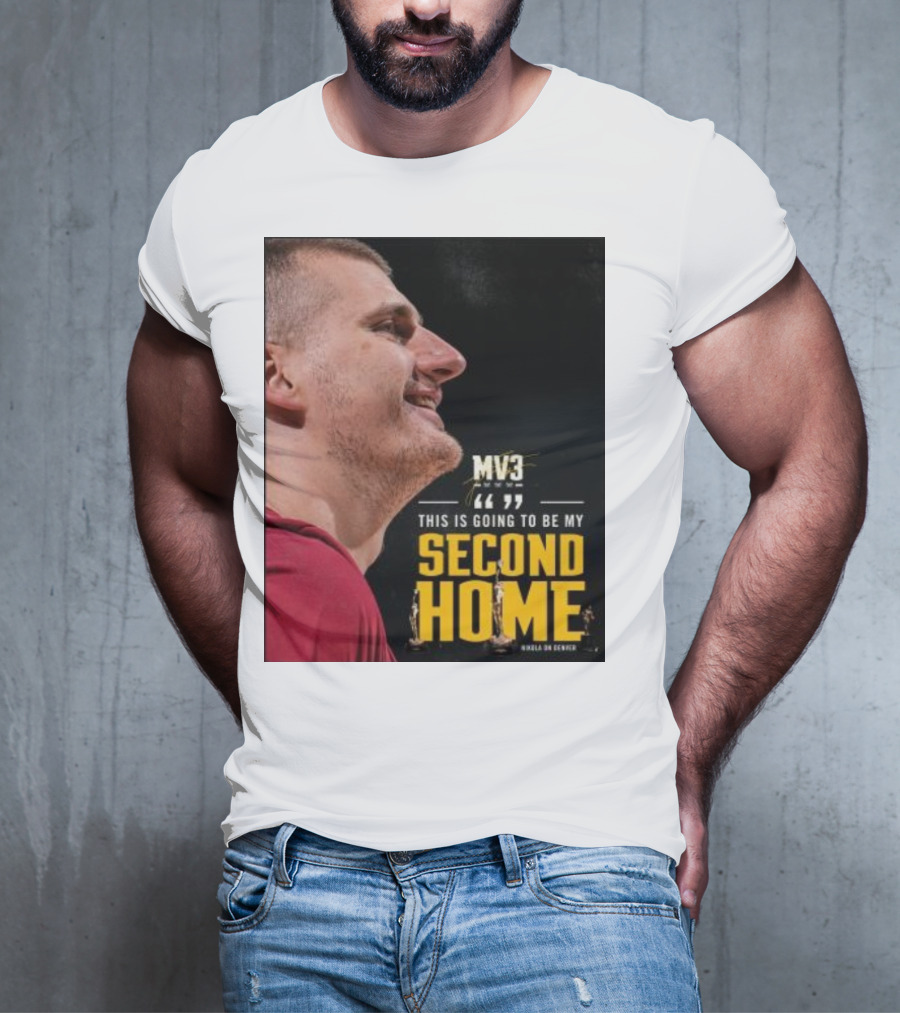 Nikola On Denver MV3 This Is Going To Be My Second Home T-Shirt