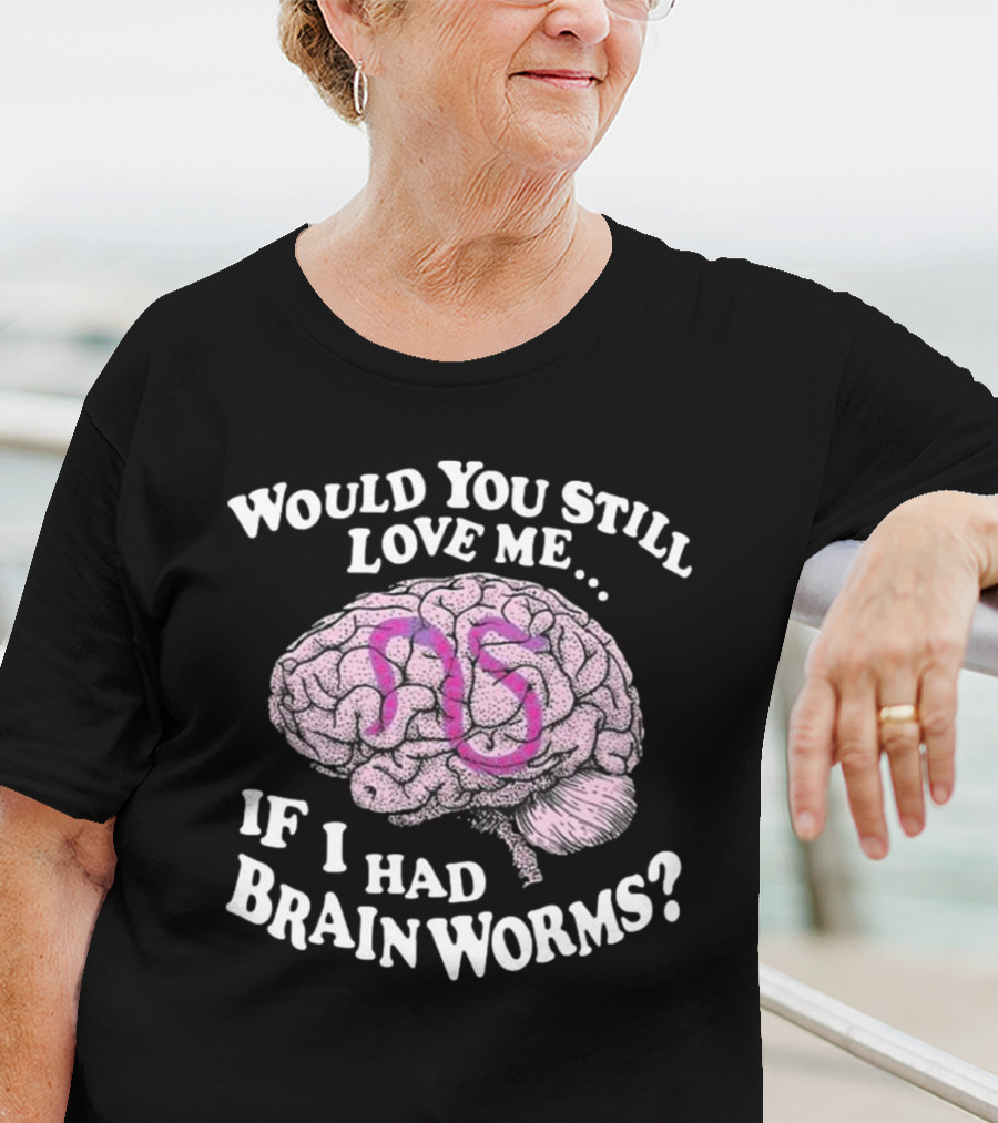 Would You Still Love Me If I Had Brainworms Pink Number 85 Brain T-Shirt