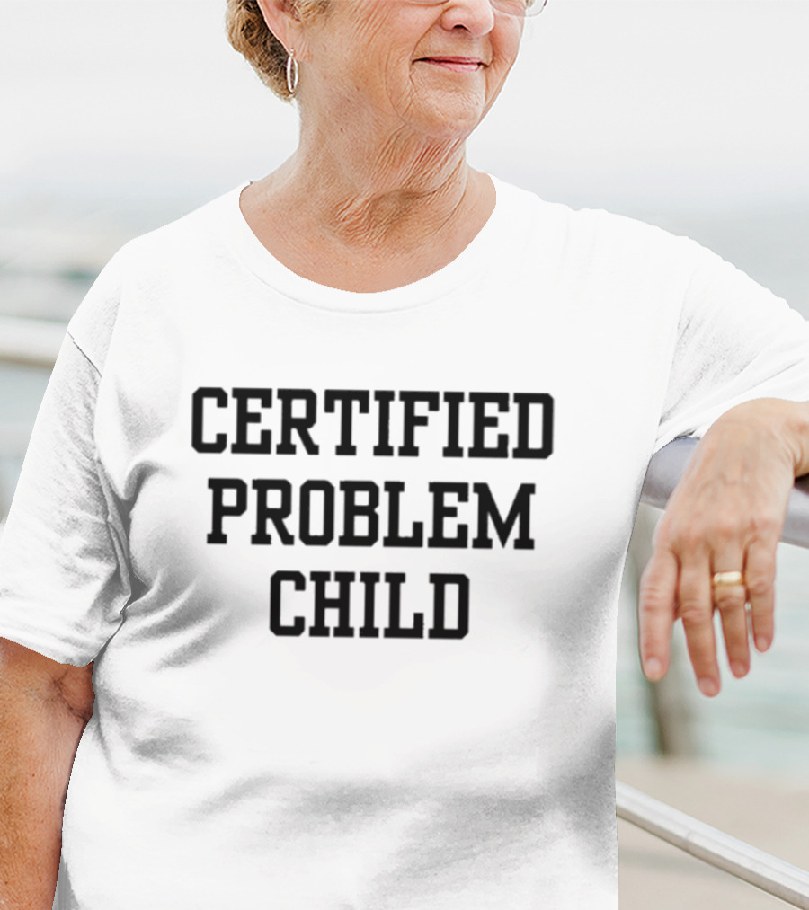 Certified Problem Child T-Shirt