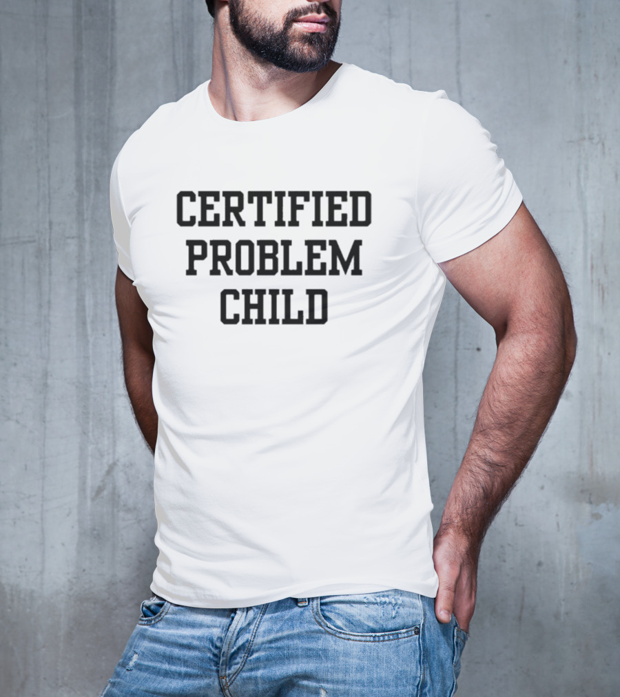 Certified Problem Child T-Shirt