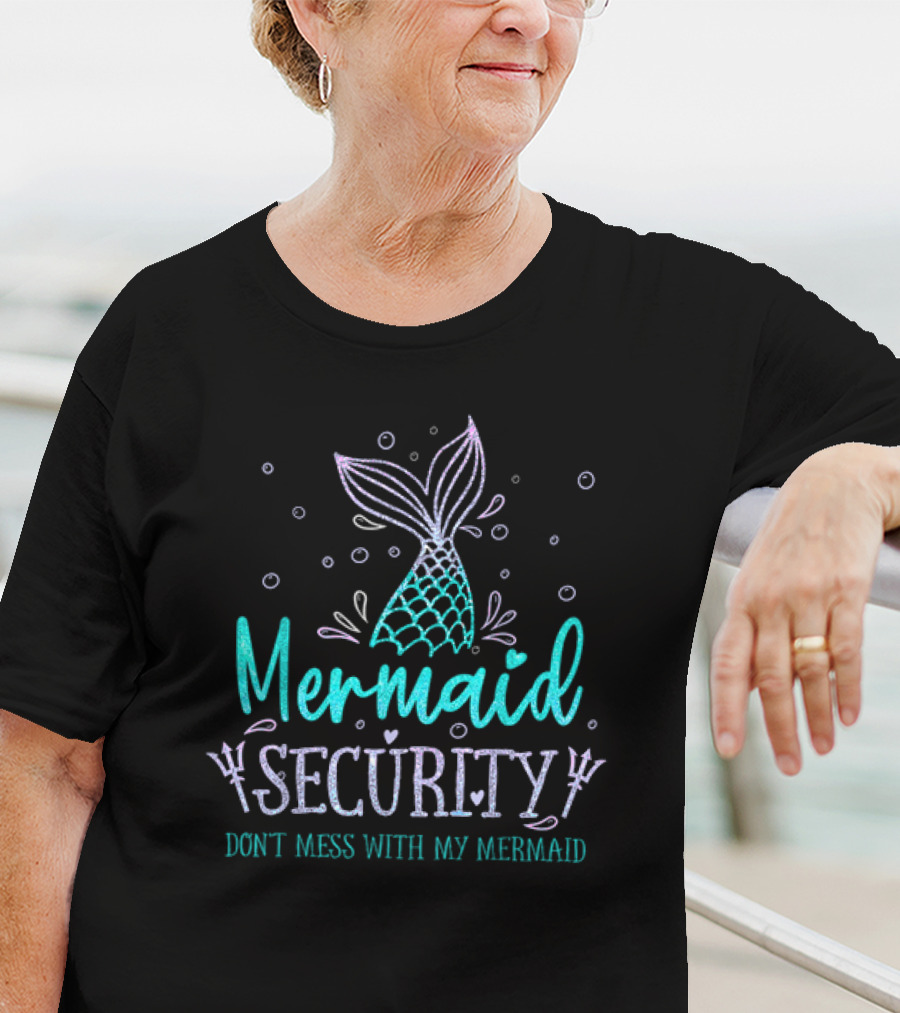 Mermaid Security Don't Mess With My Mermaid Merman Daddy Father's Day Merdad T-Shirt