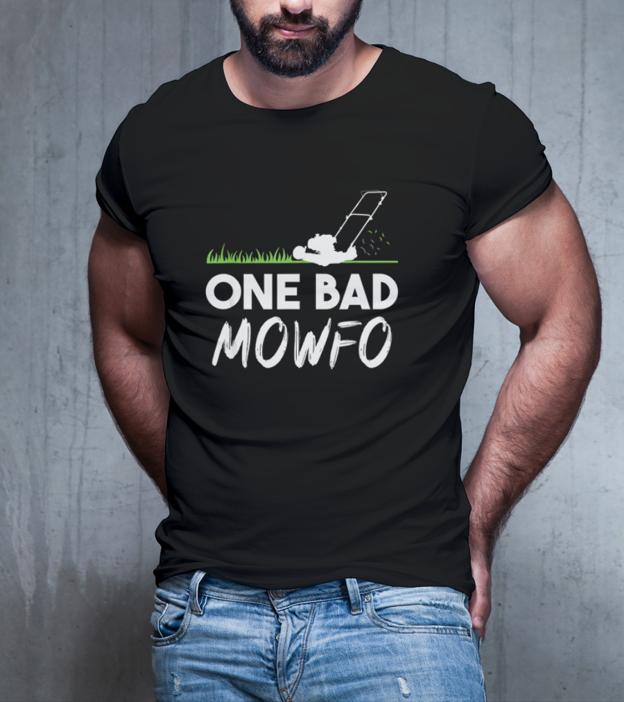 One Bad Mowfo Funny Lawn Mowing Gardener Father's Day Humor T-Shirt