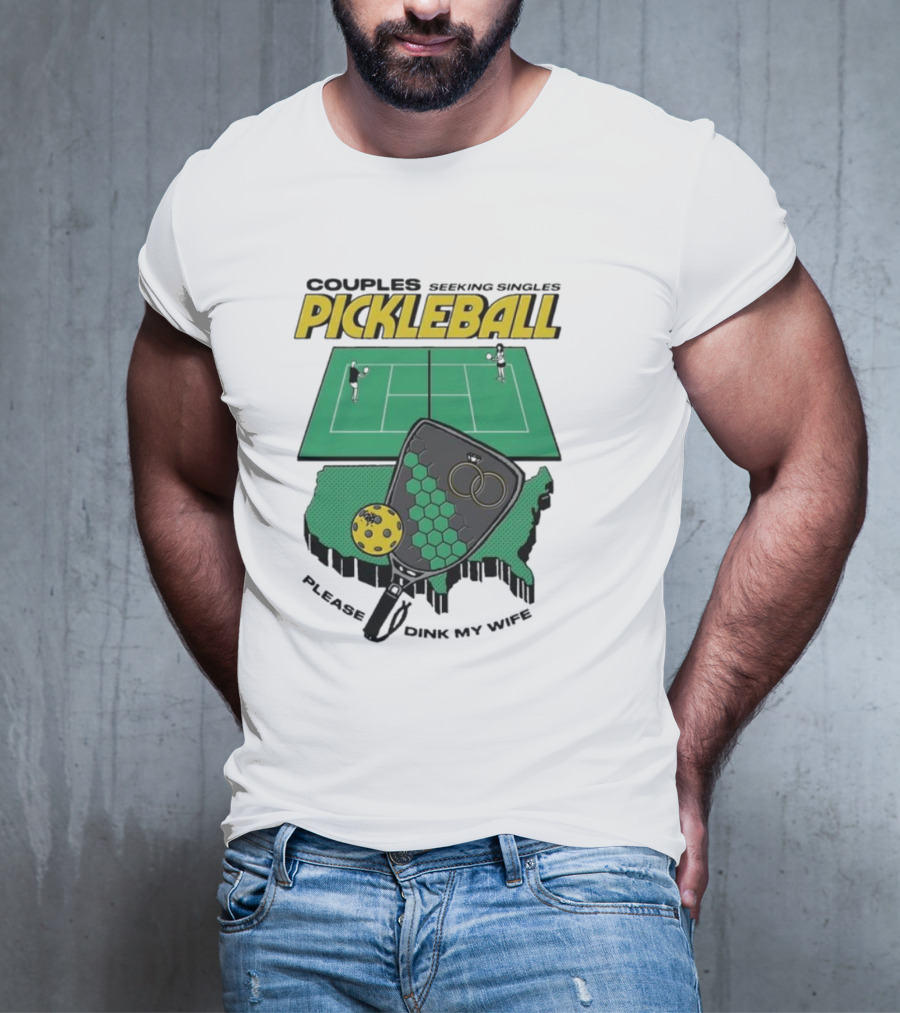 Couples Seeking Singles Pickleball Please Dink My Wife T-Shirt