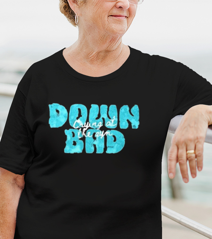 Down Bad Crying At The Gym Sports Bra T-Shirt