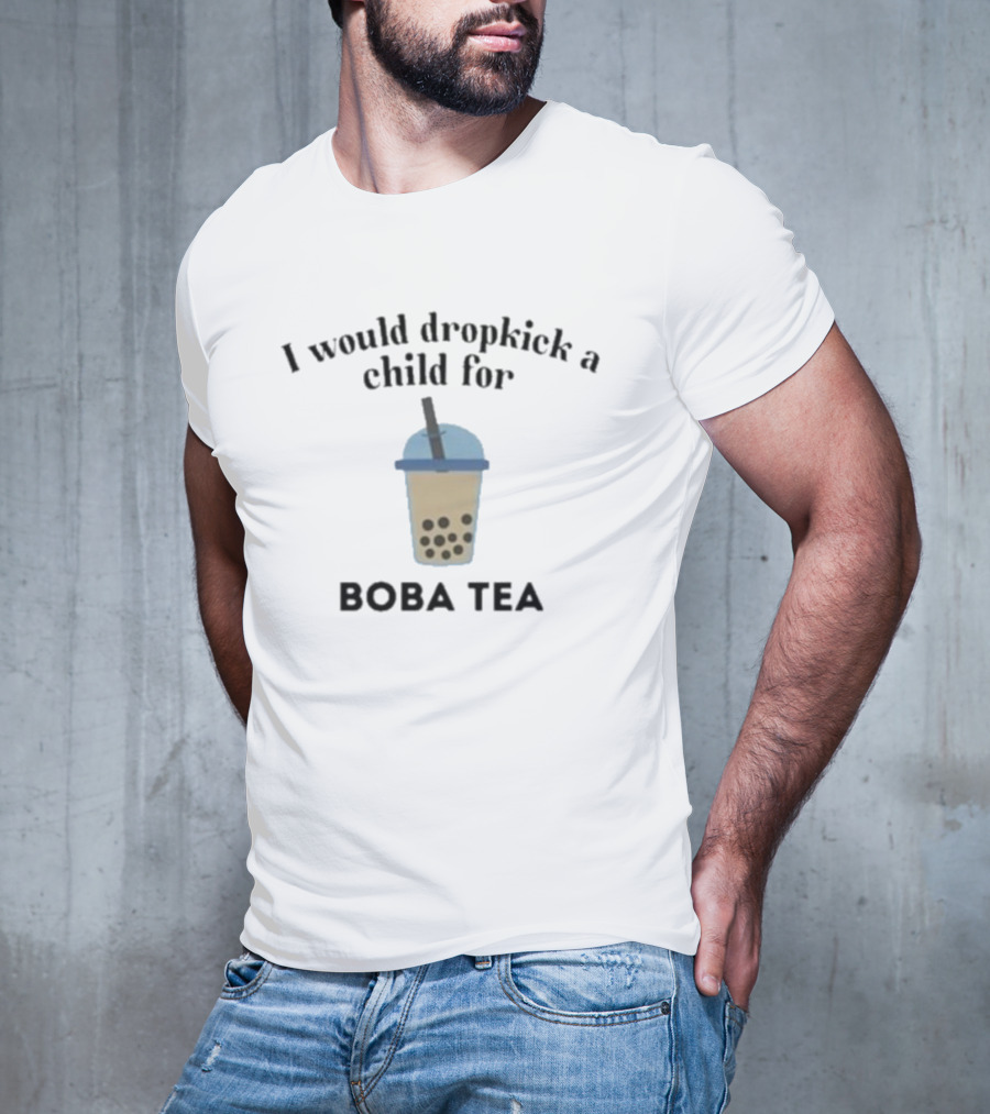 I Would Dropkick A Child For Boba Tea Boba Cup T-Shirt
