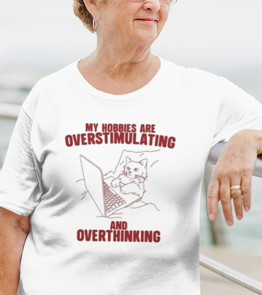My Hobbies Are Overstimulating And Overthinking With Cat At Laptop T-Shirt