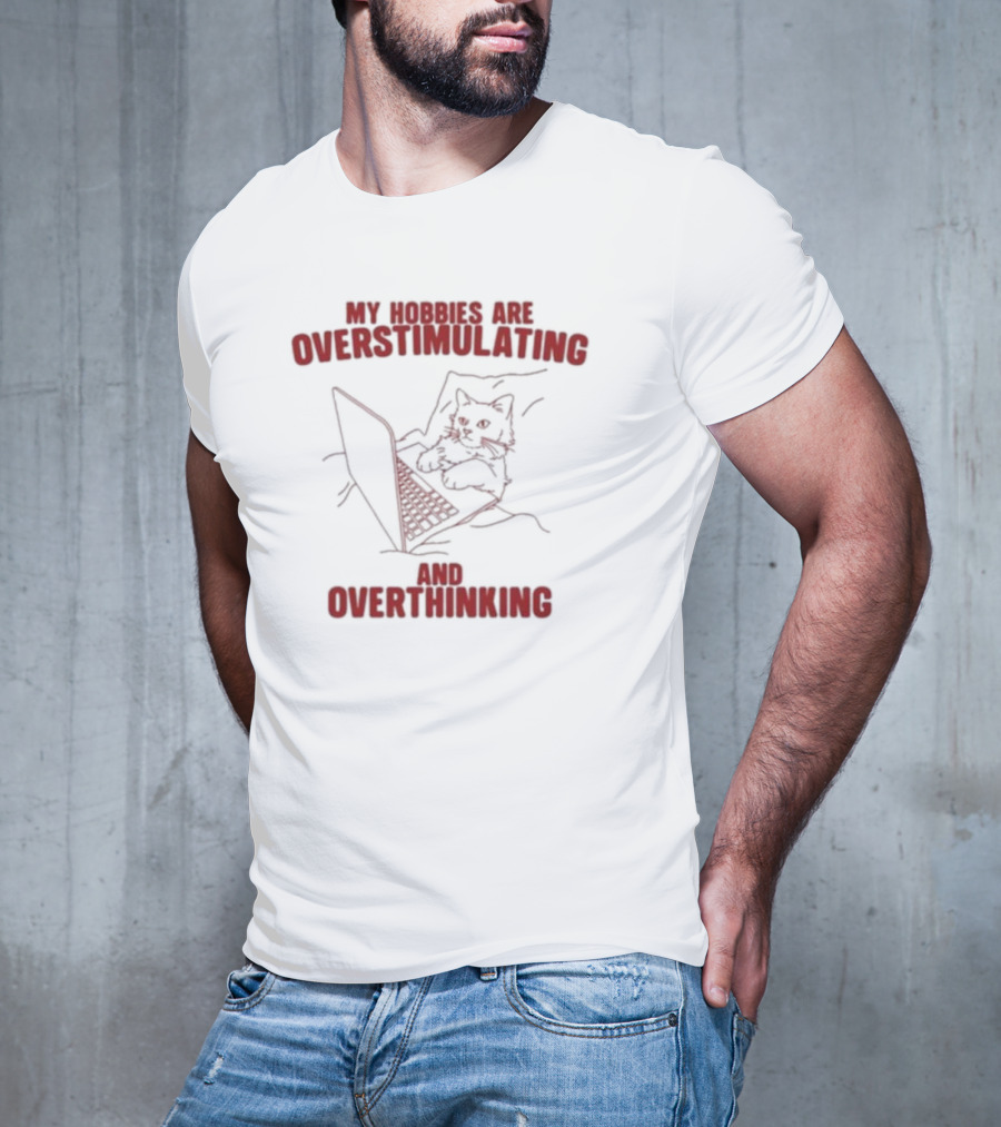My Hobbies Are Overstimulating And Overthinking With Cat At Laptop T-Shirt