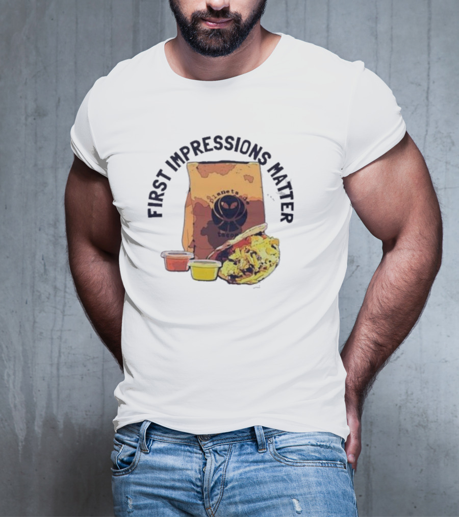 First Impressions Matter Planet Tacos Bag And Food T-Shirt