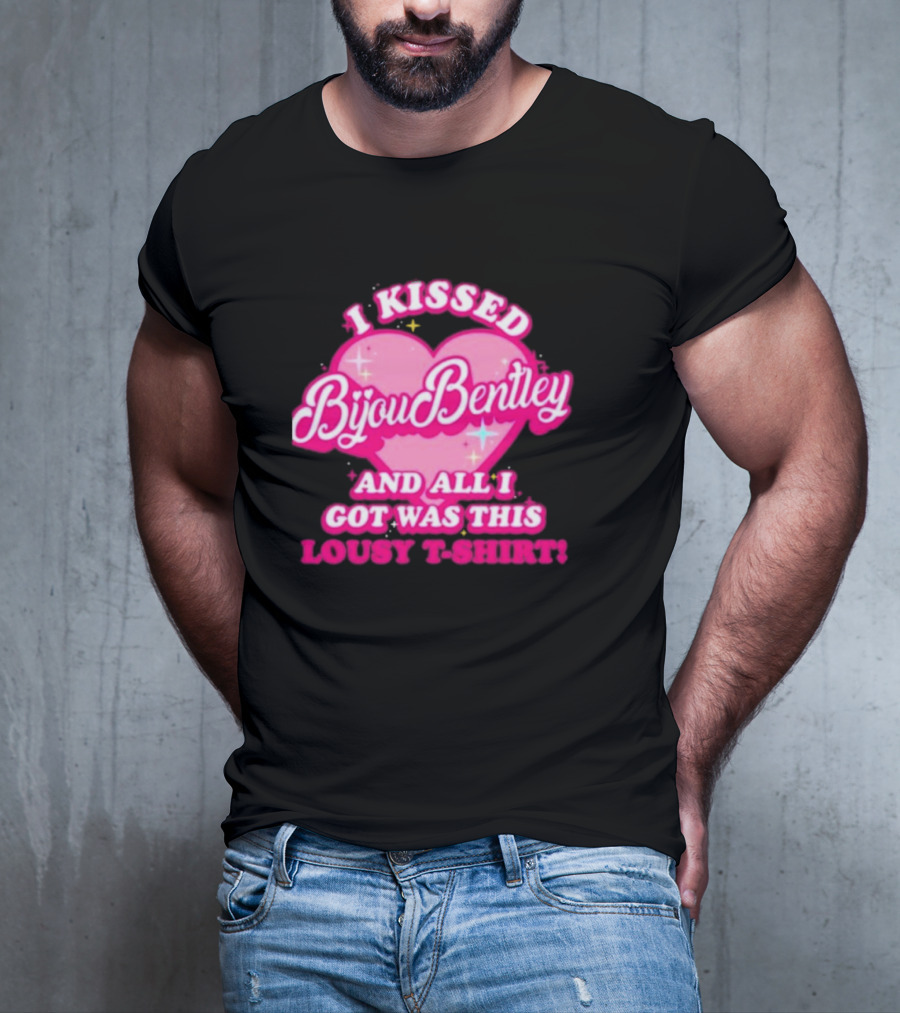 I Kissed Bijou Bentley And All I Got Was This Lousy T-Shirt