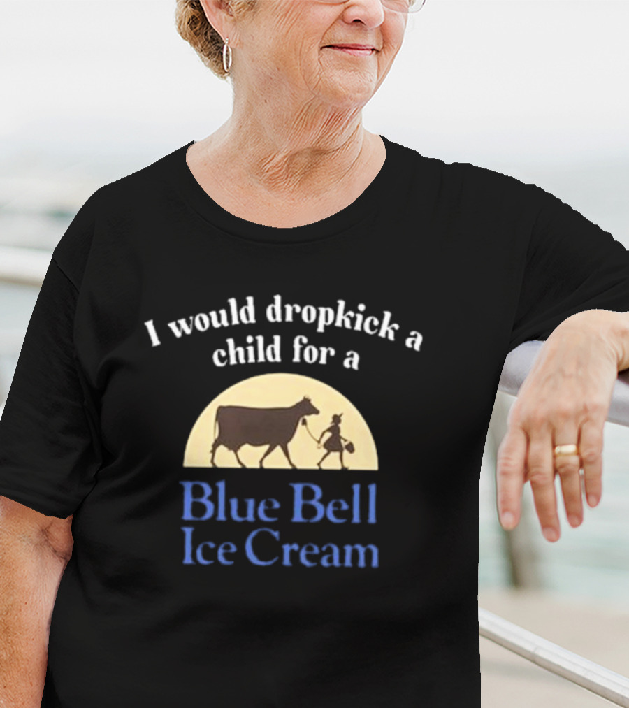 I Would Dropkick A Child For A Blue Bell Ice Cream Vintage Style With Cow And Farmhand T-Shirt