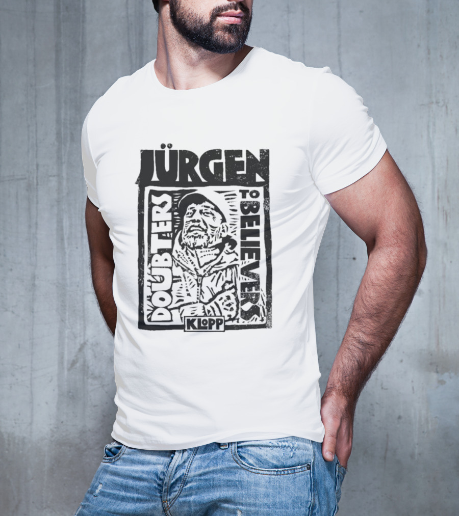 Jürgen Klopp Doubters To Believers Soccer Manager Transformation T-Shirt