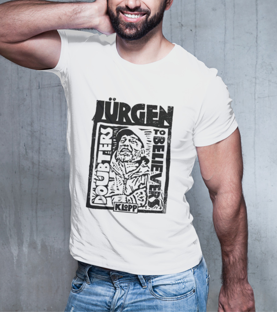 Jürgen Klopp Doubters To Believers Soccer Manager Transformation T-Shirt