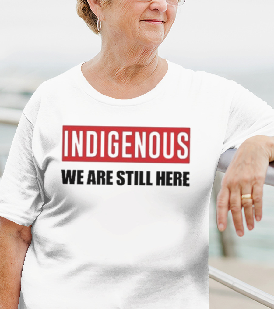 Indigenous We Are Still Here Stoic Native T-Shirt