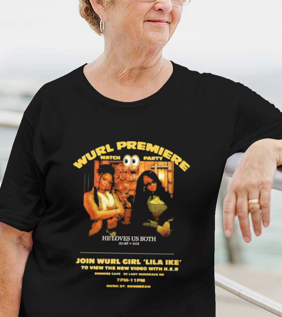 Wurl Premiere Watch Party Join Lila Ike He Loves Us Both With H.E.R. 7PM-11PM Dubwise Cafe Music By Boomdraw T-Shirt