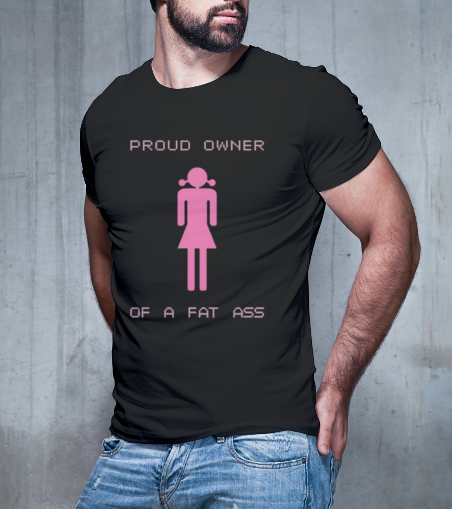 Proud Owner Of A Fat Ass Pink T-Shirt