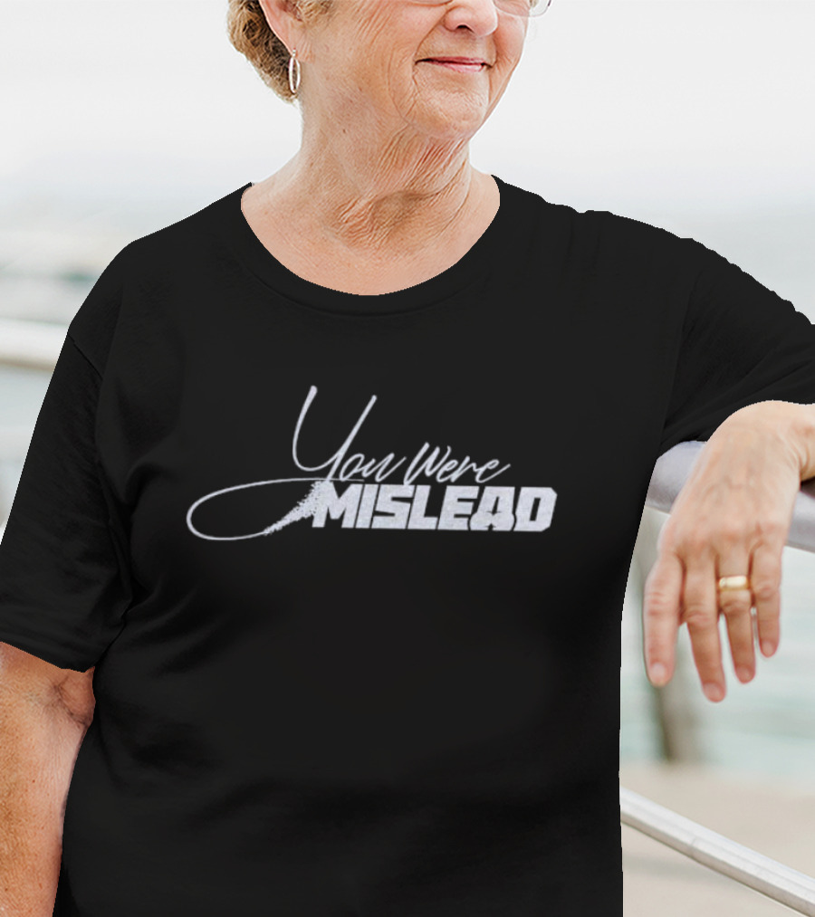 You Were Mislead T-Shirt