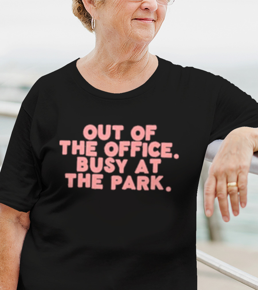Out Of The Office Busy At The Park T-Shirt