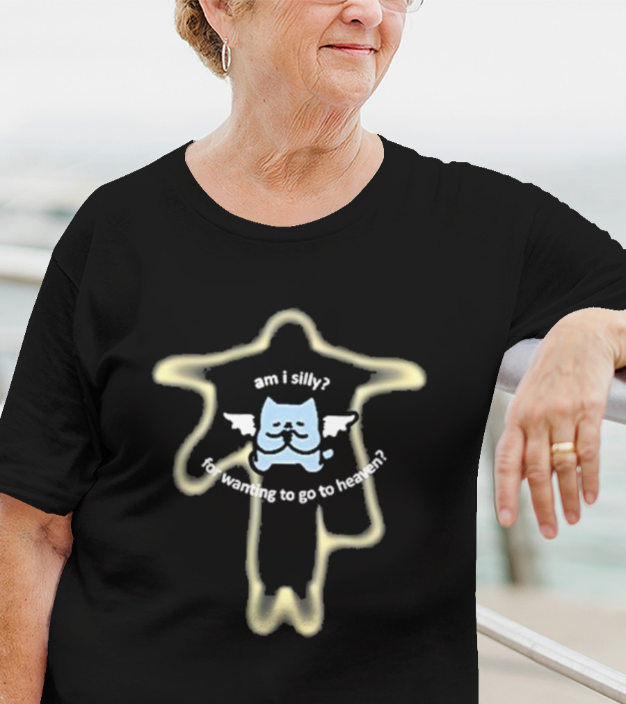 Am I Silly For Wanting To Go To Heaven Angelic Cat Outline T-Shirt