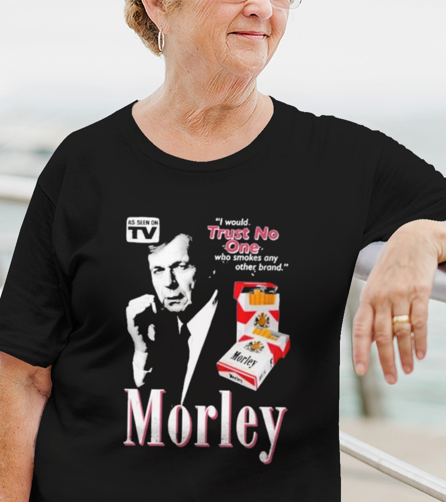 Morley As Seen On TV I Would Trust No One Who Smokes Any Other Brand T-Shirt