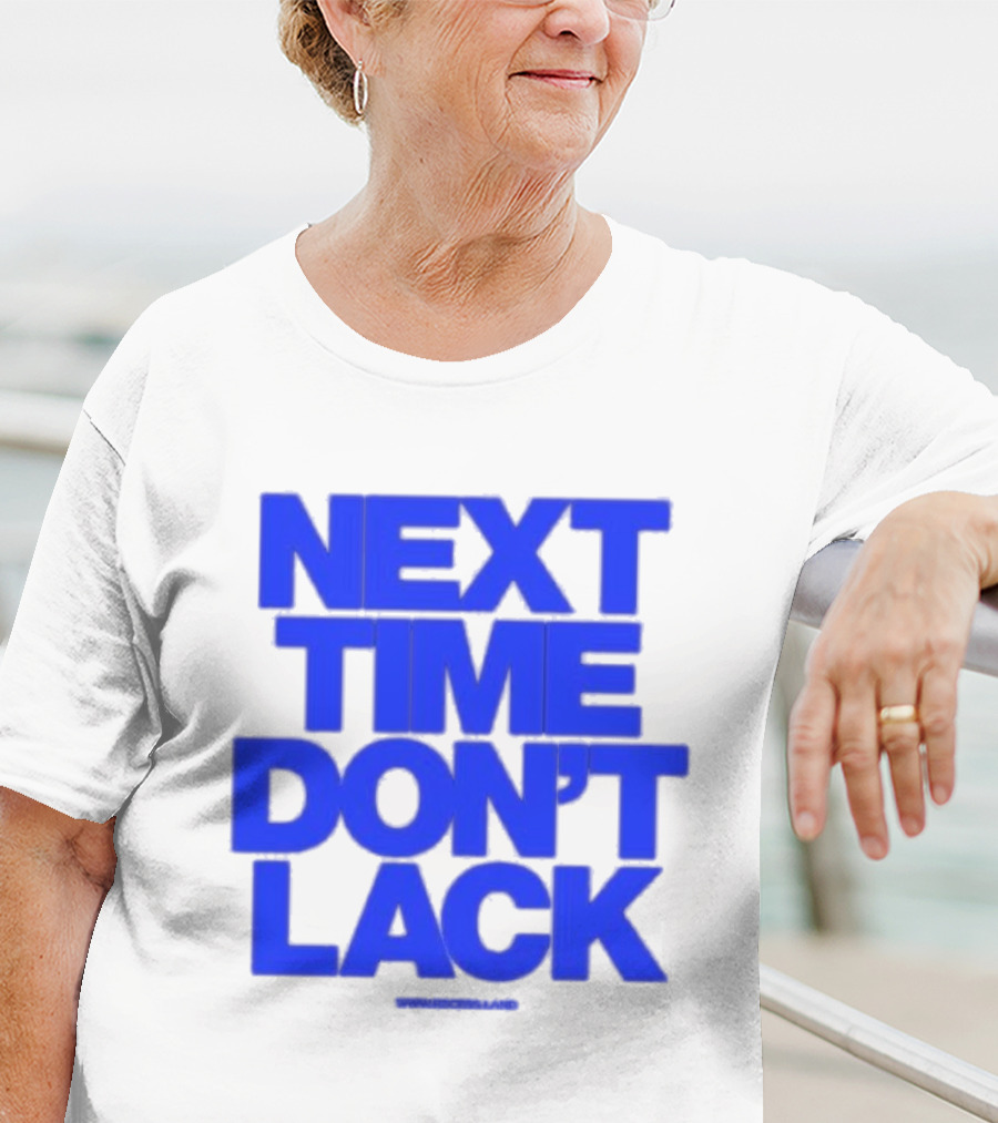 NEXT TIME DON'T LACK Bold Blue Text T-Shirt