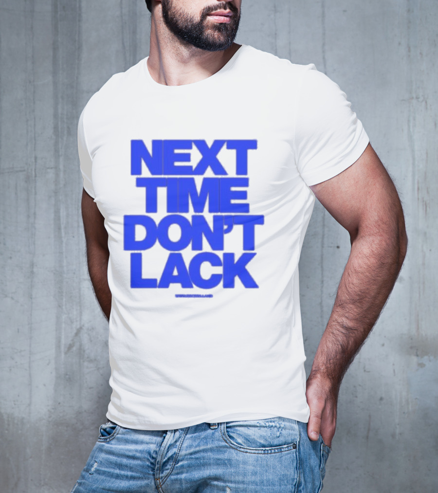 NEXT TIME DON'T LACK Bold Blue Text T-Shirt