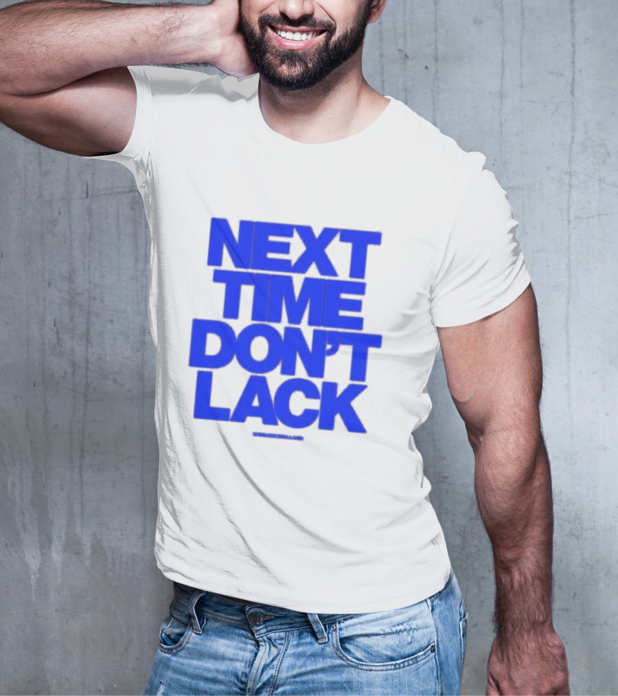 NEXT TIME DON'T LACK Bold Blue Text T-Shirt