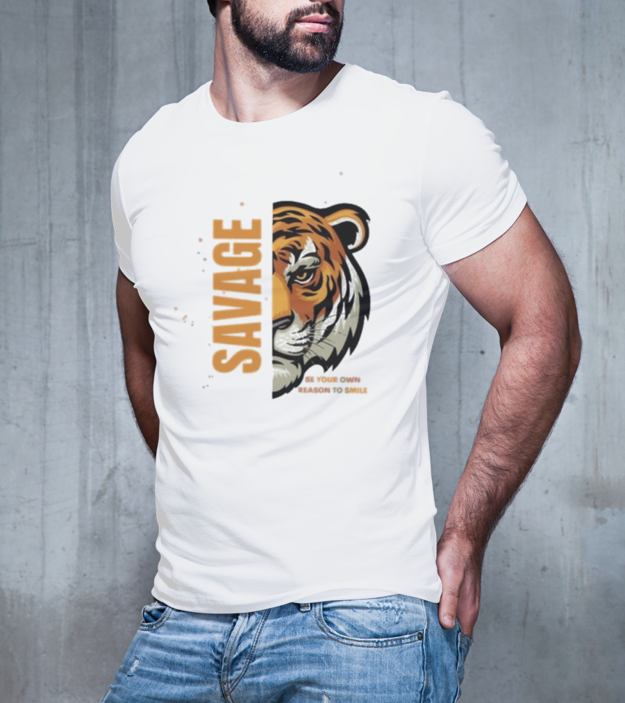 Savage Be Your Own Reason To Smile Tiger Face T-Shirt
