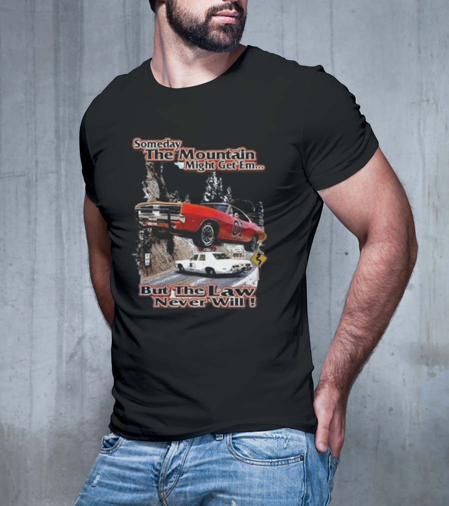 Someday The Mountain Might Get Em But The Law Never Will Dukes Of Hazzard Racing Car Chase T-Shirt