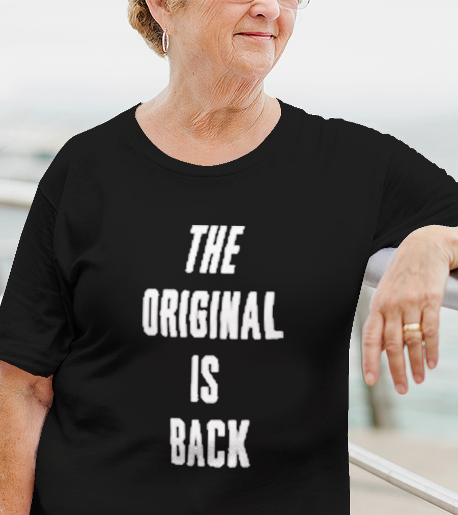 THE ORIGINAL IS BACK T-Shirt
