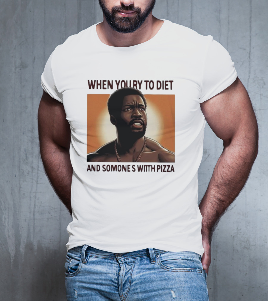 When You Try To Diet And Someone's With Pizza T-Shirt