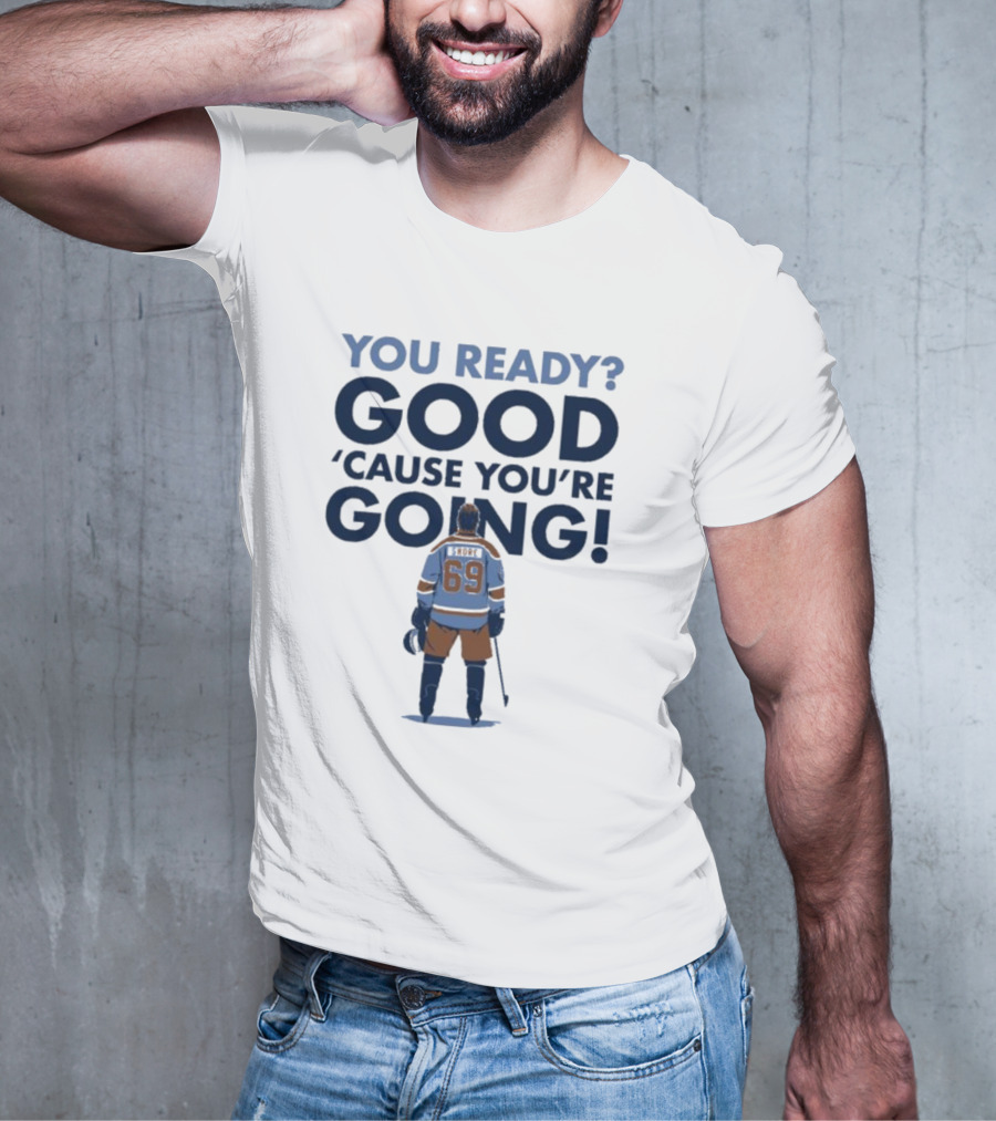 YOU READY GOOD 'CAUSE YOU'RE GOING HOCKEY PLAYER 69 T-Shirt