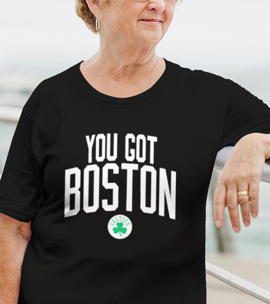 You Got Boston Celtics T-Shirt