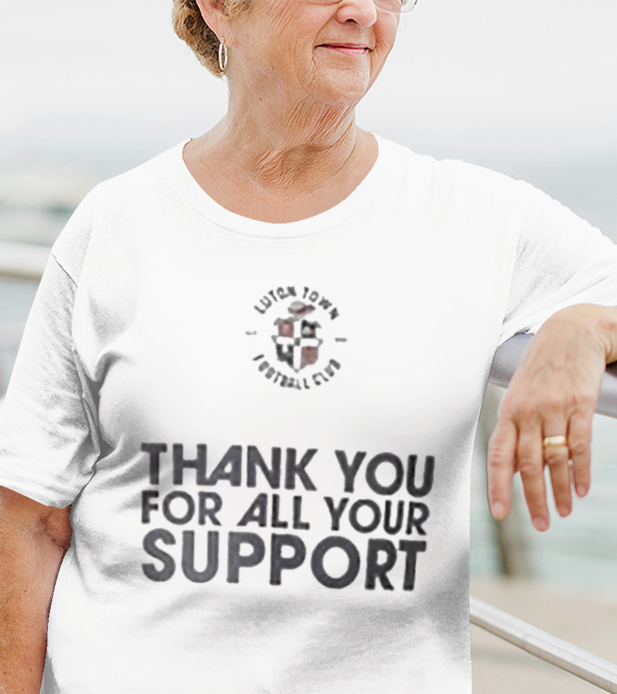 Luton Town Football Club Thank You For All Your Support T-Shirt