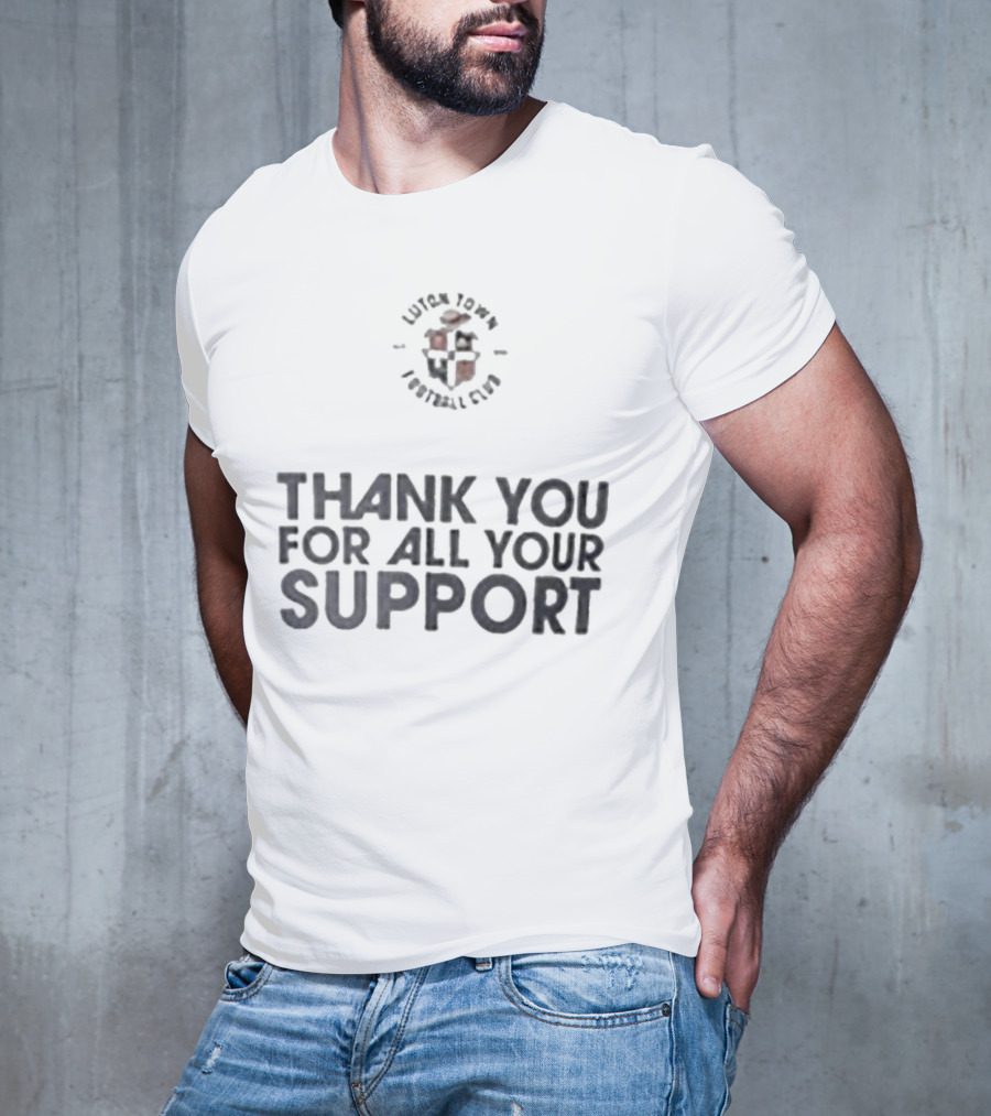 Luton Town Football Club Thank You For All Your Support T-Shirt