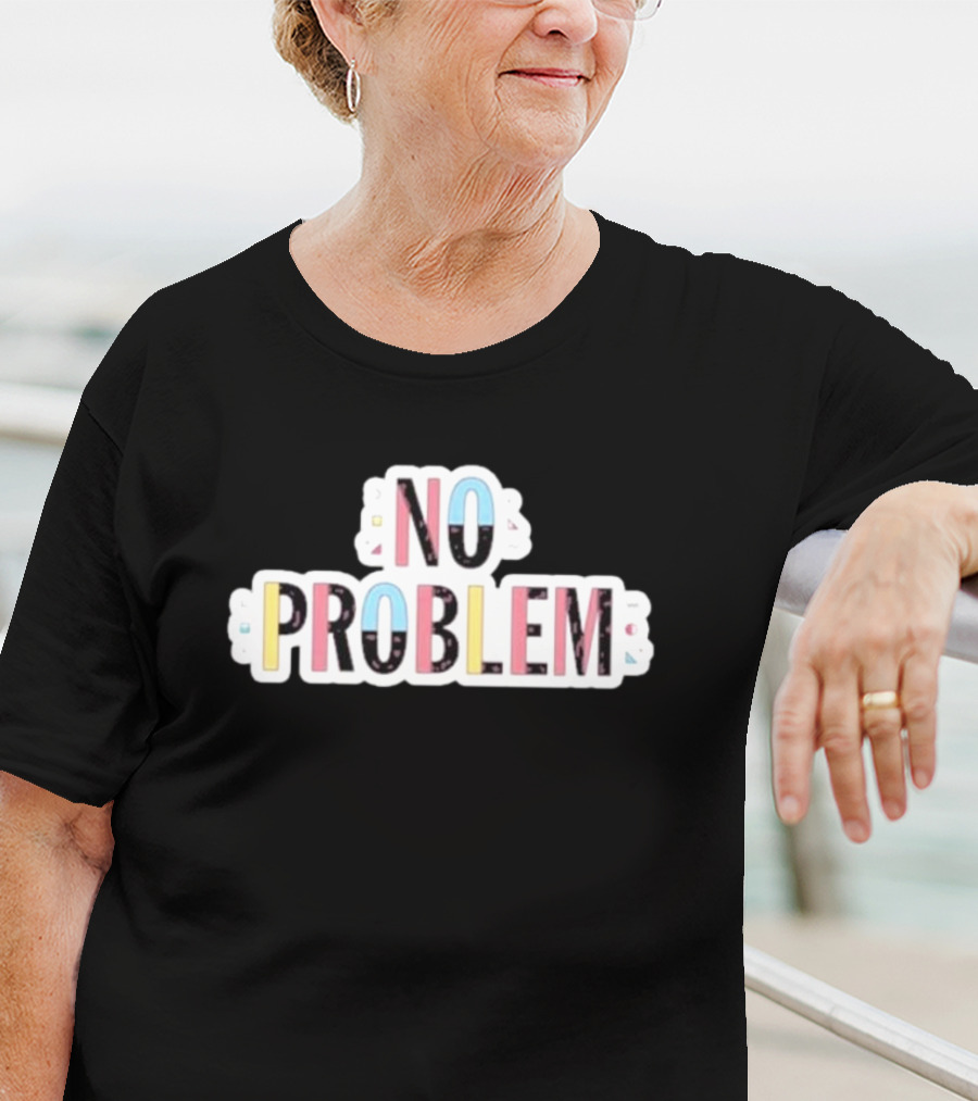 NO PROBLEM Makesomenoisedo T-Shirt