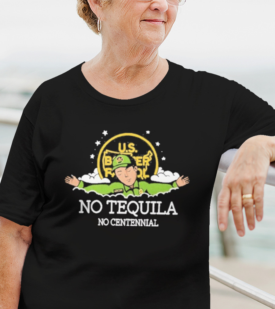 U.S. Border Patrol No Tequila No Centennial T-Shirt