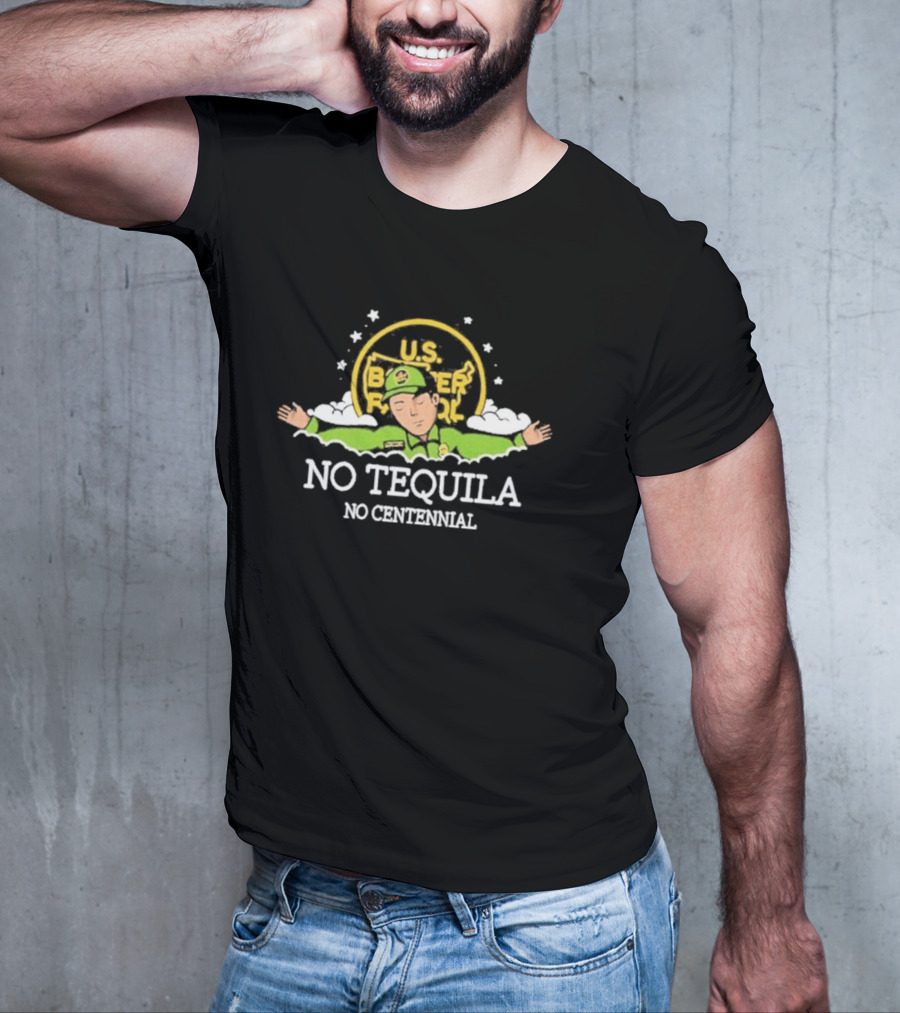 U.S. Border Patrol No Tequila No Centennial T-Shirt