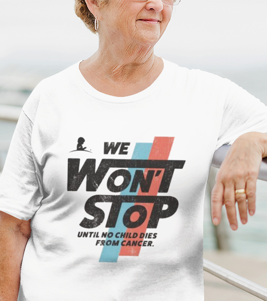 We Won’t Stop Until No Child Dies From Cancer T-Shirt