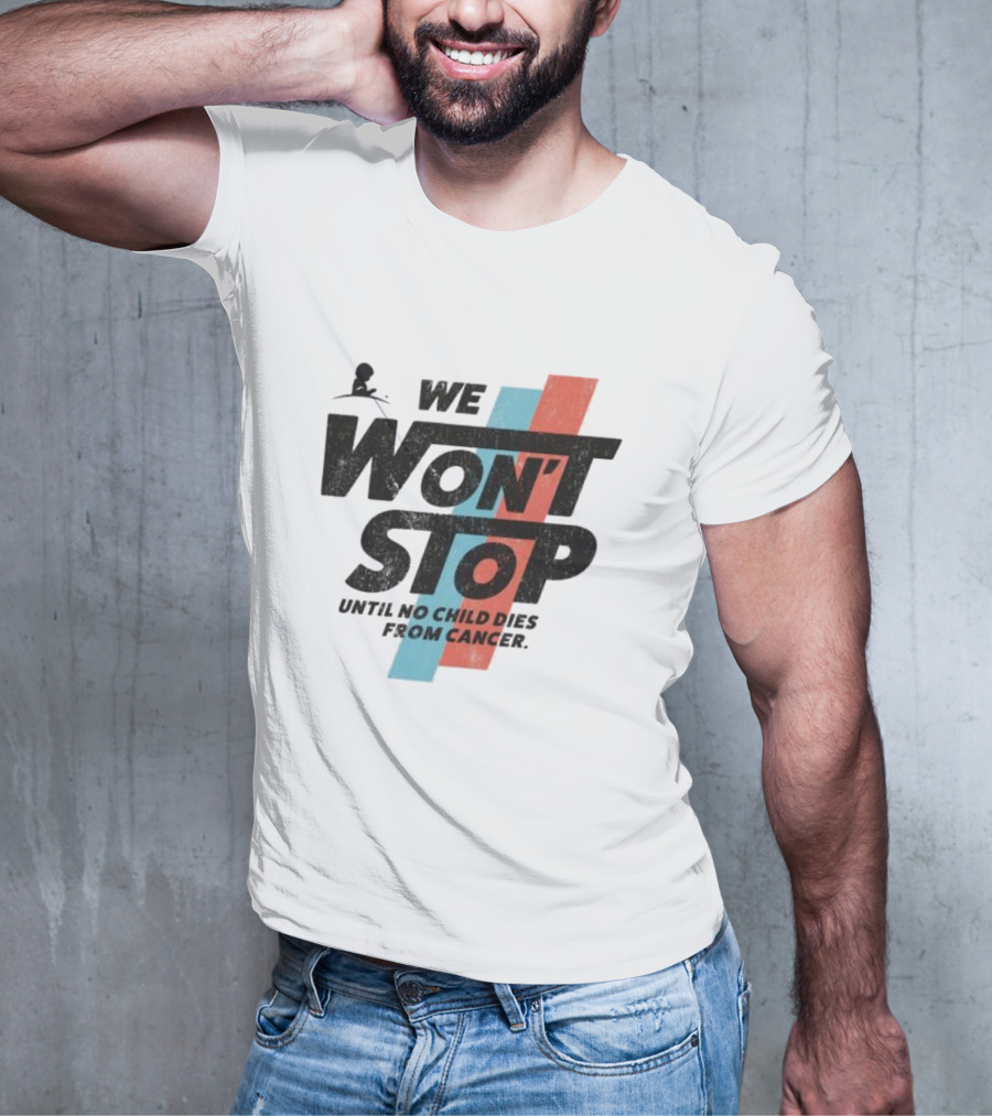 We Won’t Stop Until No Child Dies From Cancer T-Shirt