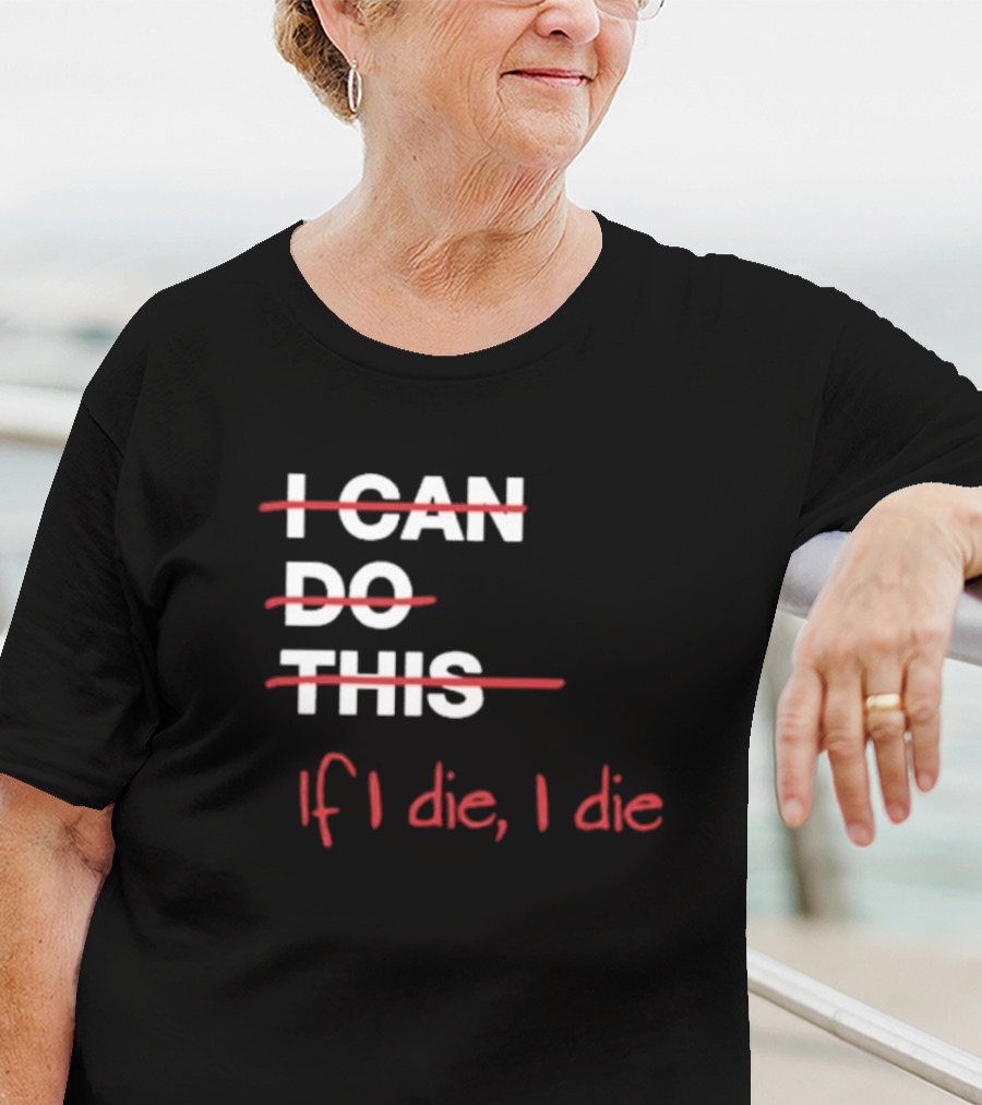 Ironpanda I Can Do This If I Die I Die Strikethrough Text Red Black Humor T-Shirt