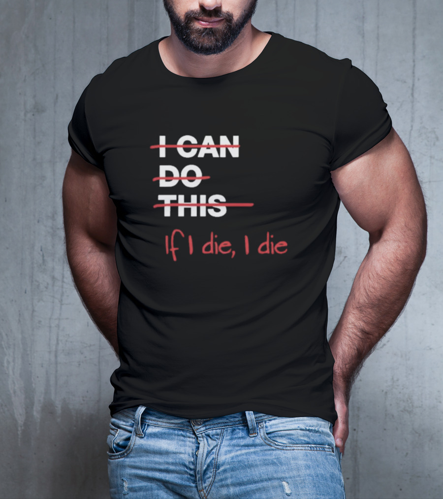 Ironpanda I Can Do This If I Die I Die Strikethrough Text Red Black Humor T-Shirt