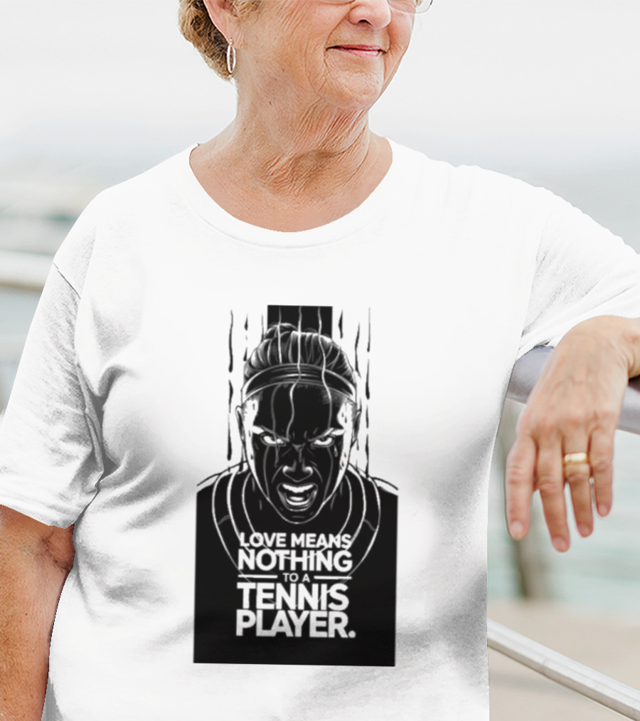 Love Means Nothing To A Tennis Player Competitive Spirit Focus Determination T-Shirt