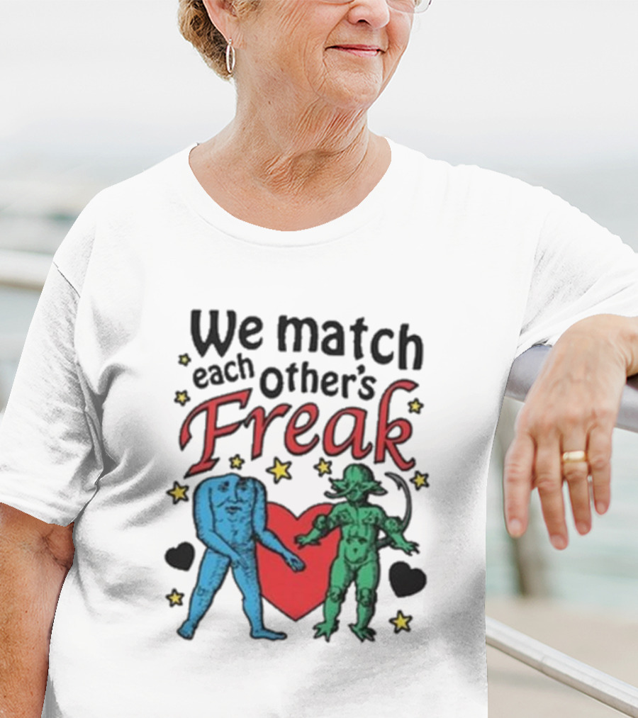 We Match Each Other’s Freak With Blue And Green Creatures And Hearts T-Shirt