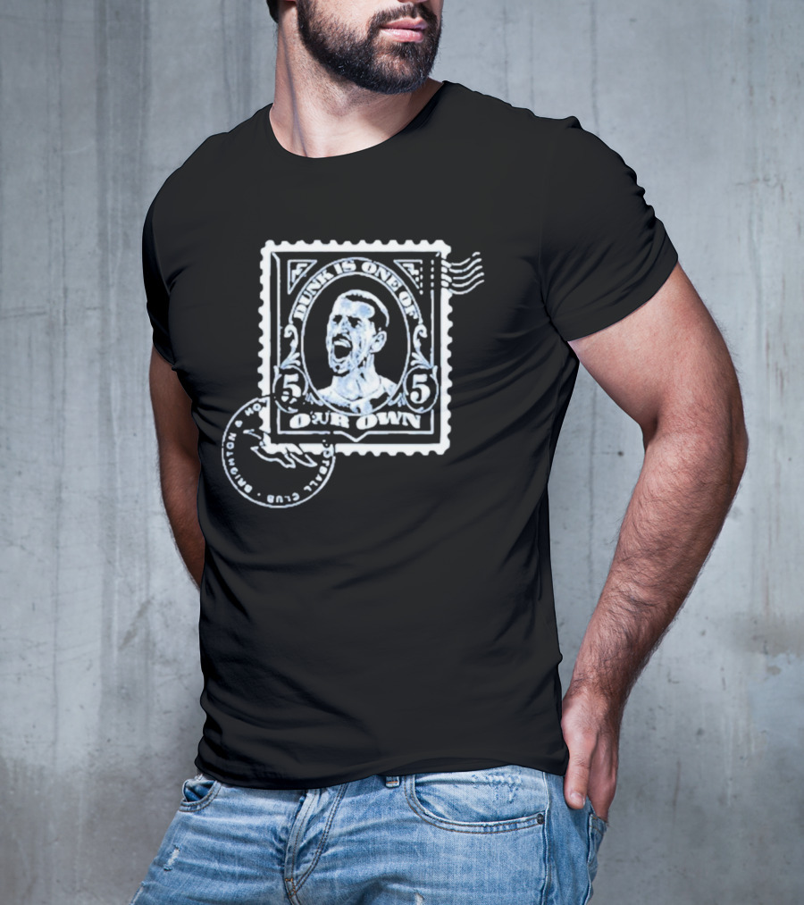 Dunk Is One Of Our Own Brighton Hove Albion Football Club T-Shirt