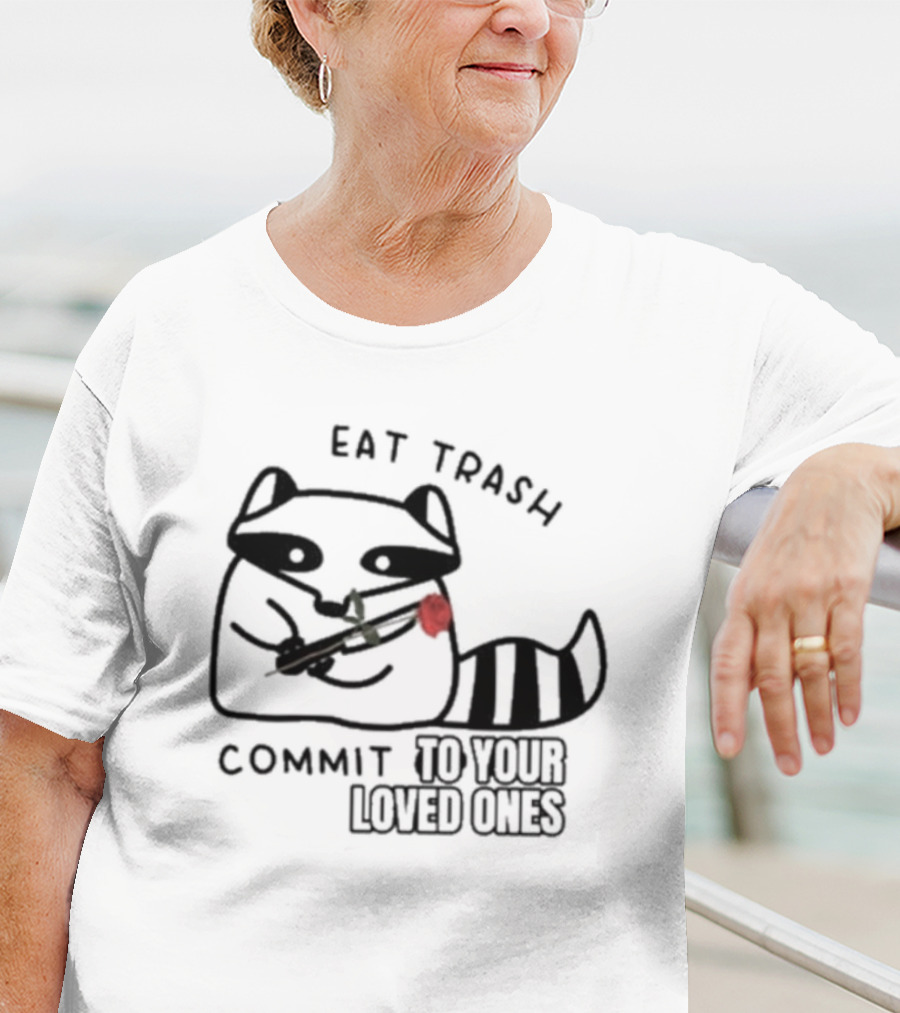 Eat Trash Adorable Raccoon Holding Rose Commit To Your Loved Ones T-Shirt
