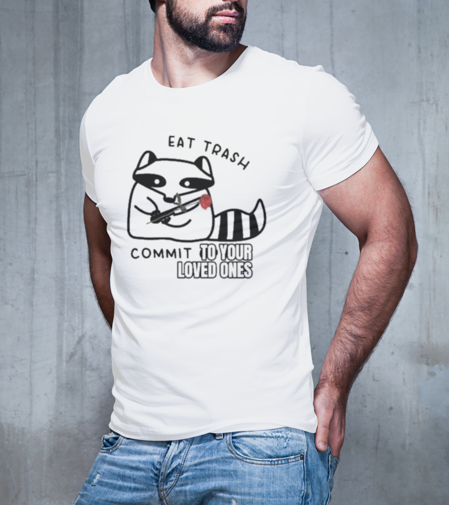 Eat Trash Adorable Raccoon Holding Rose Commit To Your Loved Ones T-Shirt