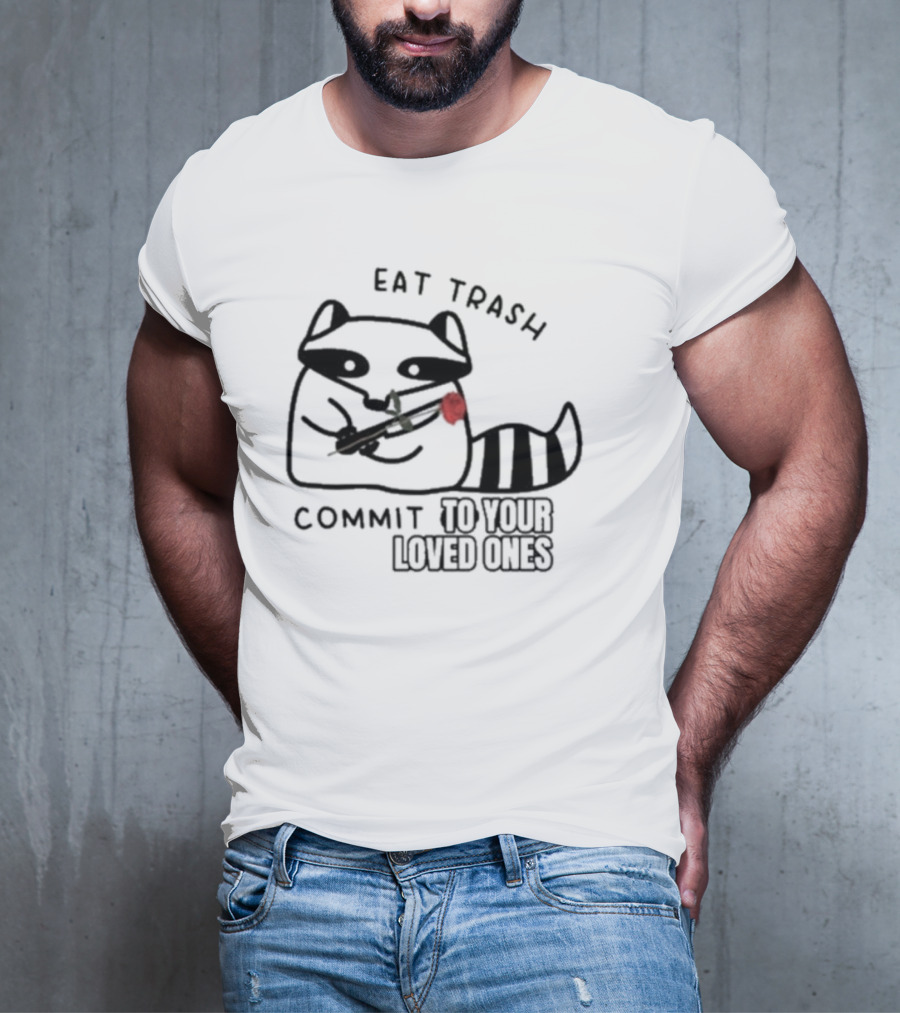 Eat Trash Adorable Raccoon Holding Rose Commit To Your Loved Ones T-Shirt